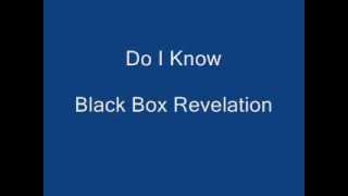 Do I know - Black Box Revelation