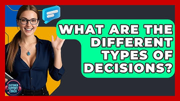 What Are The Different Types Of Decisions? - Customer Support Coach