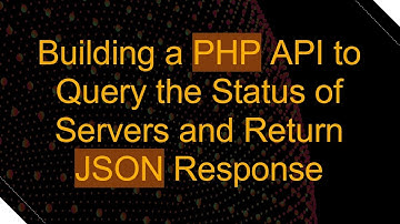 Building a PHP API to Query the Status of Servers and Return JSON Response