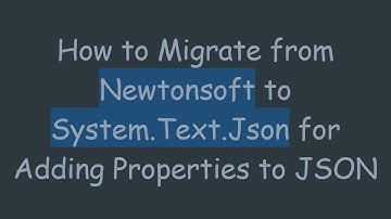 How to Migrate from Newtonsoft to System.Text.Json for Adding Properties to JSON