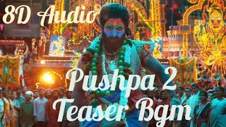 Pushpa 2 Teaser Bgm/8D Audio/Allu Arjun/Sukumar/Fahadh faasil/Rashmika Mandana/Dsp