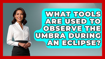What Tools Are Used To Observe The Umbra During An Eclipse? - Astronomy Made Simple