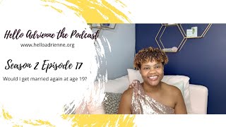 Season 2 Episode 17: Would I get married again at age 19?