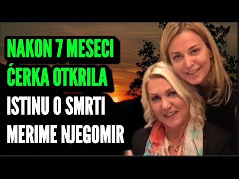 Isplivala Istina o Smrti Merime Njegomir Nakon 7 Meseci. Ćerka Otkrila Šta se Sve Zaista Desilo