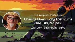 Chasing Down Long Lost Rums And Tiki Recipes With Jeff Beachbum Berry
