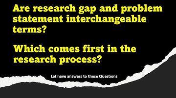 Research Gap vs Problem Statement: Understanding the Key Differences