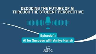 Decoding the Future of AI through the Student Perspective: Ep 1 AI for Success with Amiya Harish