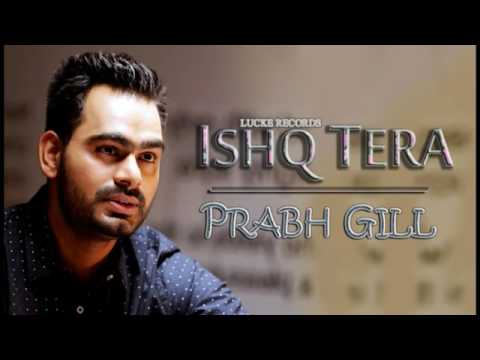 Ishq Tera FULL SONG   Prabh Gill  Parmish Verma  New Punjabi Songs 2017