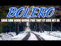 Bolero Chọn Lọc Toàn Bài Hay - Nhạc Trữ Tình Sáng Sớm Ngắm Đường Thụy Sỹ Siêu Nét -Bolero Nước Ngoài