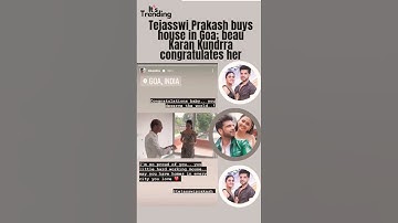 Tejasswi Prakash buys house in Goa; beau Karan Kundrra congratulates her