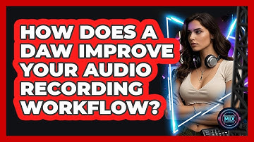How Does A DAW Improve Your Audio Recording Workflow? - Electronic Mix Masters