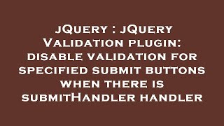 jQuery : jQuery Validation plugin: disable validation for specified submit buttons when there is sub