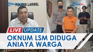 Diduga Menganiaya Warga, Oknum LSM Ditangkap dan Kini Jadi Tersangka