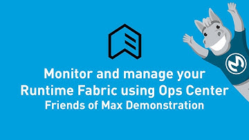 Monitor and Manage your Runtime Fabric using Ops Center | Friends of Max Demonstration