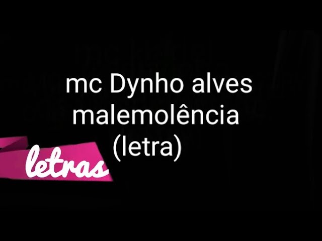 MC DYNHO ALVES MALEMOLÊNCIA LETRA class=