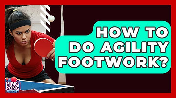 How To Do Agility Footwork? - Ping Pong Prodigy