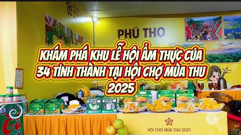 khám phá khu lễ hội Ẩm Thực của 34 tỉnh thành tại Hội chợ mùa thu 2025 