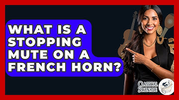 What Is A Stopping Mute On A French Horn? - Classical Serenade