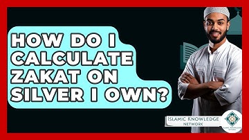 How Do I Calculate Zakat On Silver I Own? - Islamic Knowledge Network