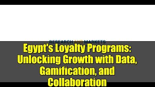 Egypt's Loyalty Programs: Unlocking Growth with Data, Gamification, and Collaboration
