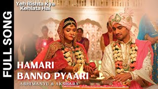 Hamari Banno Pyaari Song | Yeh Rishta Kya Kehlata Hai | #AbhiRa Wedding Song