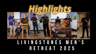 Living Stones Men's Weekend Retreat 2025 -HIGHLIGHTS