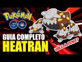 GUIA COMPLETO HEATRAN COUNTERS E SE VALE OU NÃO VALE A PENA POKEMON GO