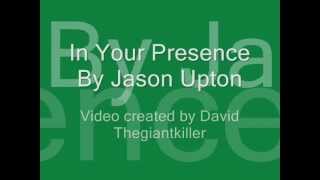 Video thumbnail of "In Your Presence by Jason Upton w/ Lyrics"