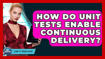 How Do Unit Tests Enable Continuous Delivery? - Learn To Troubleshoot