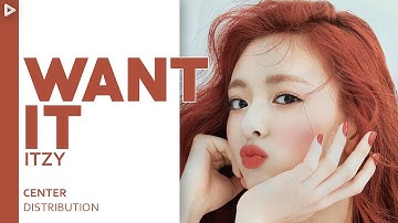 ITZY - WANT IT? || CENTER DISTRIBUTION