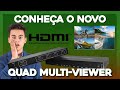 NOVO QUAD MULTI-VIEWER 4x1 | 4 TELAS EM 1 MONITOR | SWITCH QUAD HDMI FULL HD