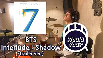 BTS - Interlude : Shadow (Trailer version) Cover | Would You Drum?