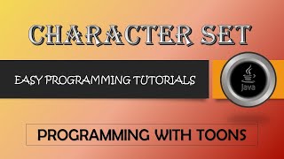 Character Set || Programming With Toons || ASCII \& UNICODE Character Sets || Java Programming ||
