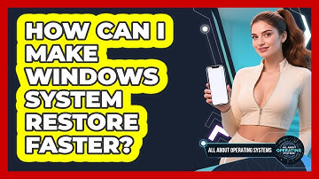 How Can I Make Windows System Restore Faster? - All About Operating Systems