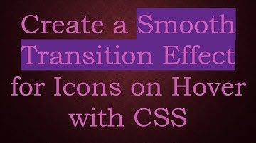 Create a Smooth Transition Effect for Icons on Hover with CSS