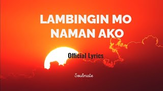 Video thumbnail of "LAMBINGIN MO NAMAN AKO (Official Lyrics) Soulmate"