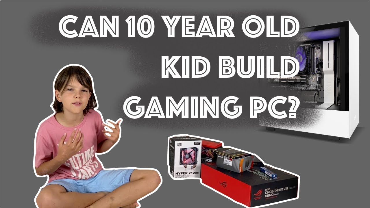 CAN a 10 y.o. BUILD a GAMING PC?