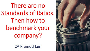 There are no Standards of Ratios. Then how to benchmark your company? I CA Pramod Jain