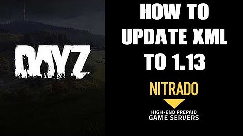 How To Update / Upload Your Nitrado Xbox Playstation DayZ Private Community Server XML Files To 1.13