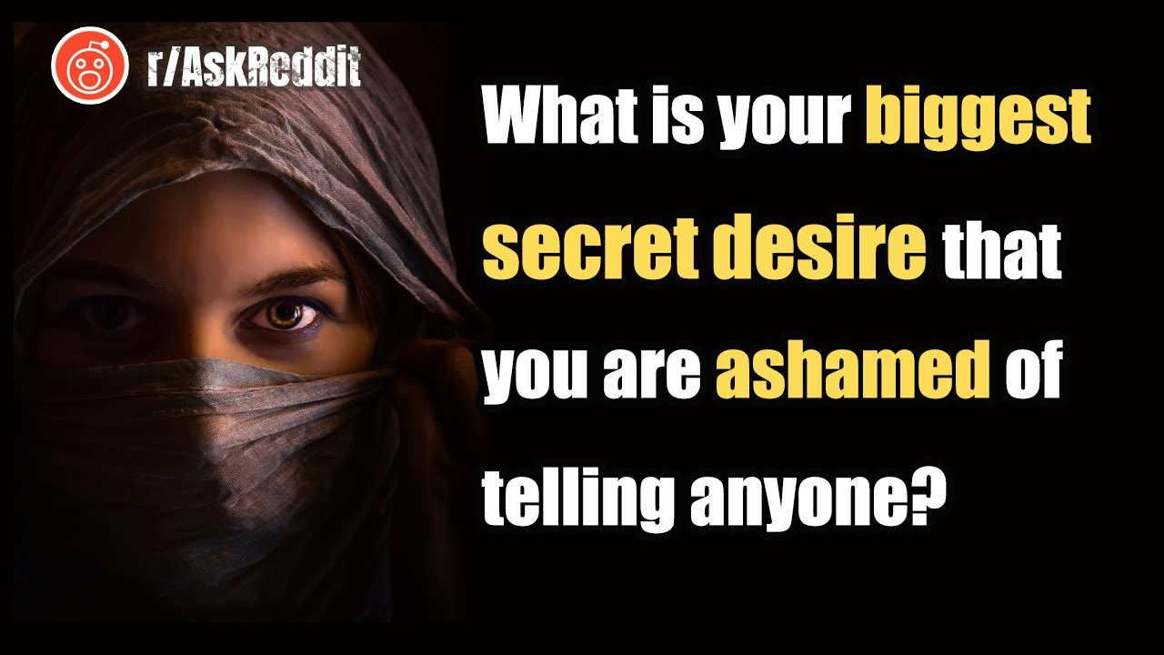 People reveal their biggest secret desires that they are ashamed of