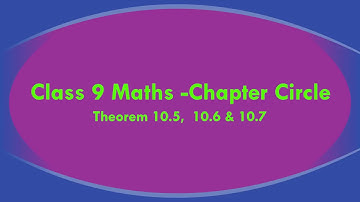 Class 9 Maths  Circle   Theorem 10 .5 , 10. 6 &10. 7