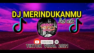 DJ MERINDUKANMU DASH UCIHA || VIRAL TIKTOK 2021
