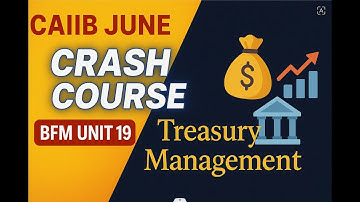 🚀 **CAIIB JUNE Crash Course | BFM UNIT 19 |Introduction to Treasury Management|| Master in Minutes**