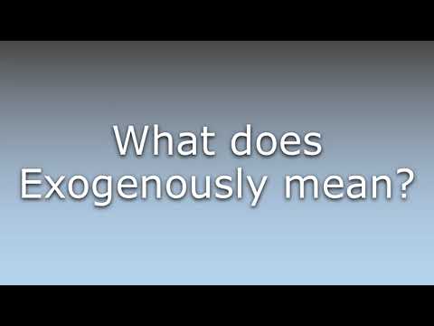What does Exogenously mean?