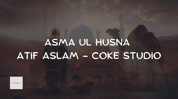 Asma ul Husna (The 99 names of Allah) - Atif Aslam - Coke Studio Pakistan - Coke Studio Special