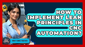 How To Implement Lean Principles In CNC Automation? - How It Comes Together