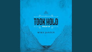 Video thumbnail of "Mike Janzen - Took Hold (Psalm 18)"