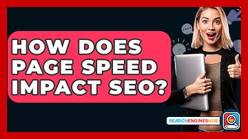 How Does Page Speed Impact SEO? - SearchEnginesHub.com