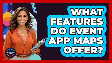 What Features Do Event App Maps Offer?