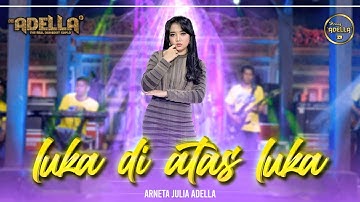 LUKA DI ATAS LUKA - Arneta Julia Adella - OM ADELLA